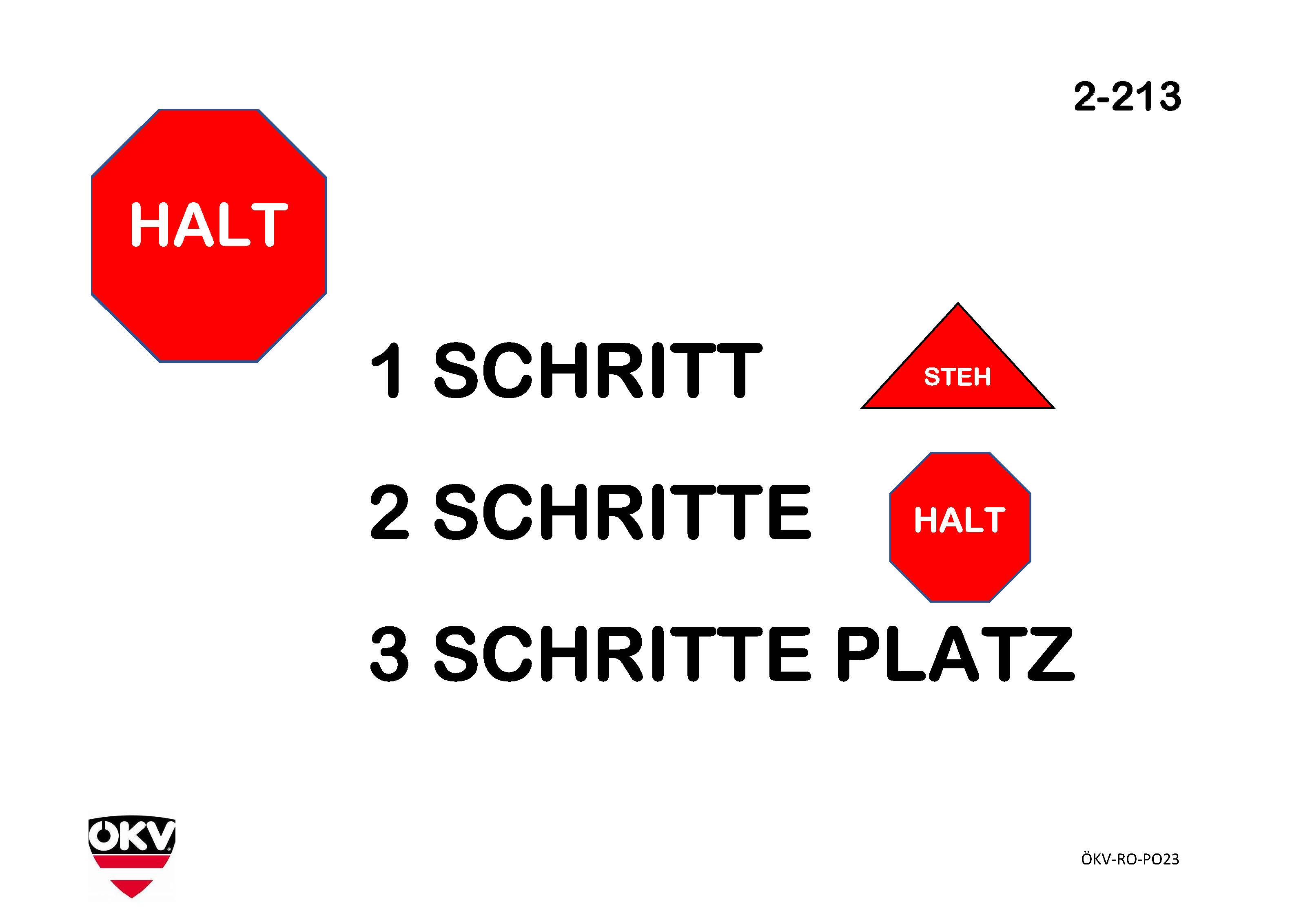 Halt – 1 Schritt vorwärts Steh – 2 Schritte vorwärts Sitz – 3 Schritte vorwärts Platz
